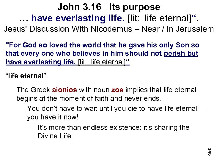 John 3. 16 Its purpose … have everlasting life. [lit: life eternal]“. Jesus' Discussion
