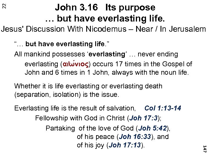 22 John 3. 16 Its purpose … but have everlasting life. Jesus' Discussion With