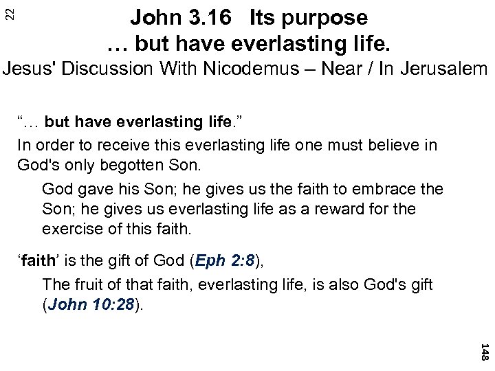 22 John 3. 16 Its purpose … but have everlasting life. Jesus' Discussion With