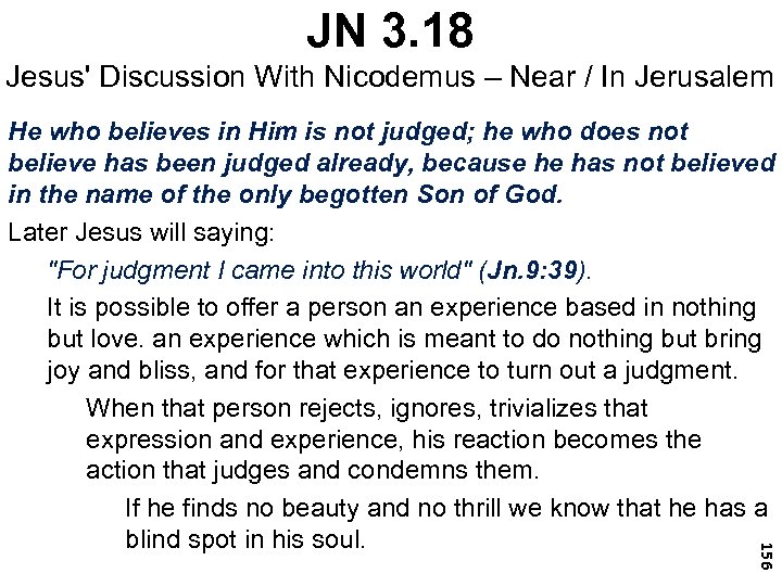 JN 3. 18 Jesus' Discussion With Nicodemus – Near / In Jerusalem 156 He