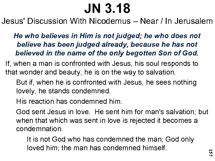 JN 3. 18 Jesus' Discussion With Nicodemus – Near / In Jerusalem 157 He