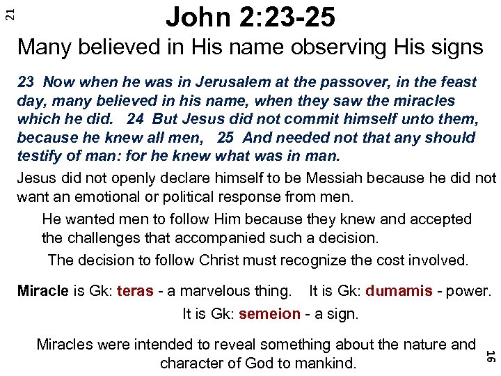21 John 2: 23 -25 Many believed in His name observing His signs 23