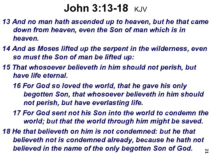 John 3: 13 -18 KJV 21 13 And no man hath ascended up to