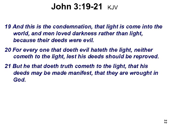 John 3: 19 -21 KJV 19 And this is the condemnation, that light is