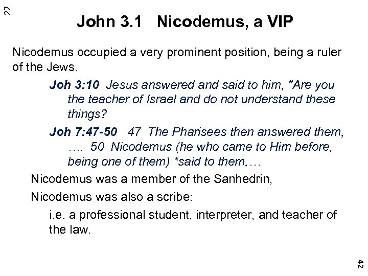 22 John 3. 1 Nicodemus, a VIP Nicodemus occupied a very prominent position, being
