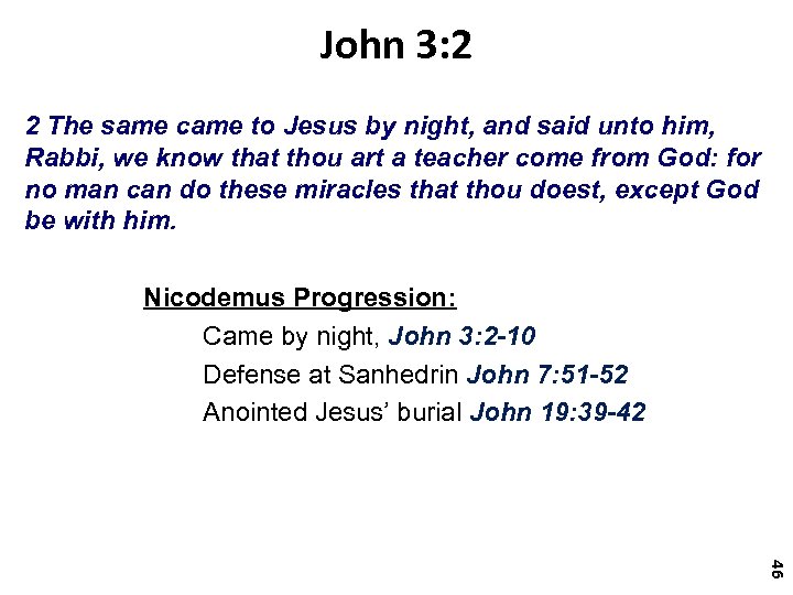 John 3: 2 2 The same came to Jesus by night, and said unto