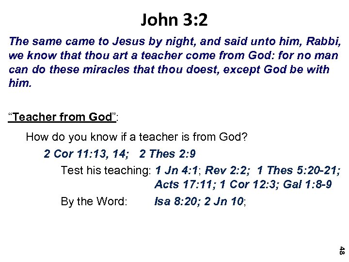 John 3: 2 The same came to Jesus by night, and said unto him,