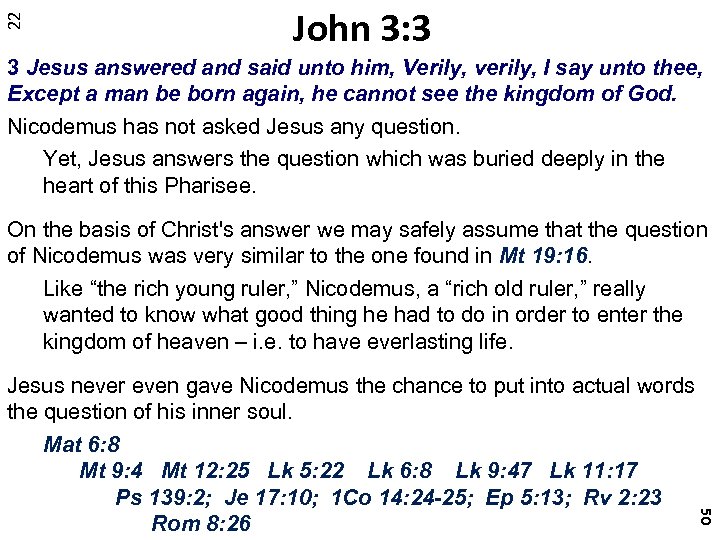 22 John 3: 3 3 Jesus answered and said unto him, Verily, verily, I