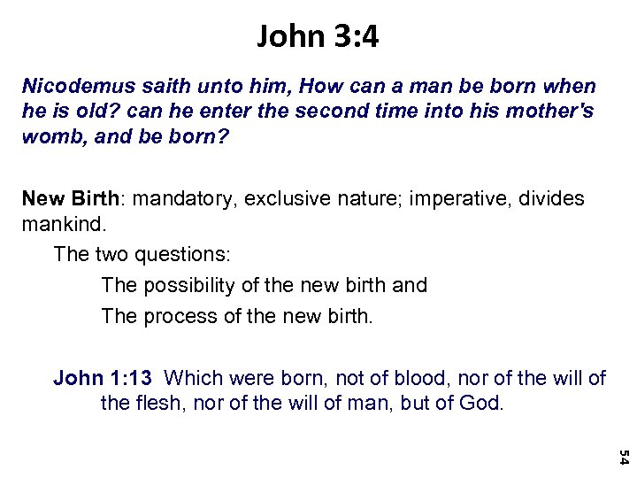 John 3: 4 Nicodemus saith unto him, How can a man be born when