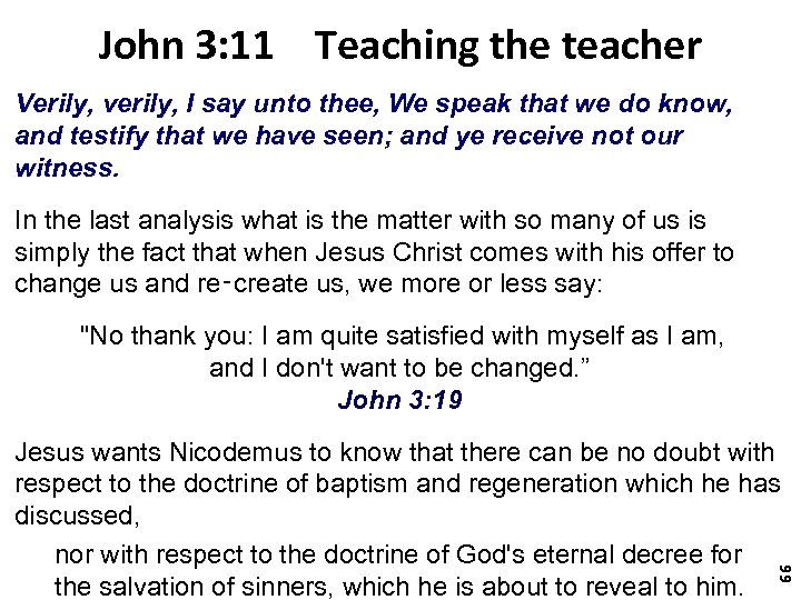 John 3: 11 Teaching the teacher Verily, verily, I say unto thee, We speak