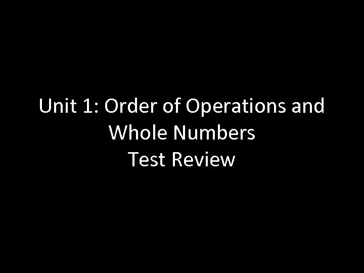 Unit 1: Order of Operations and Whole Numbers Test Review 