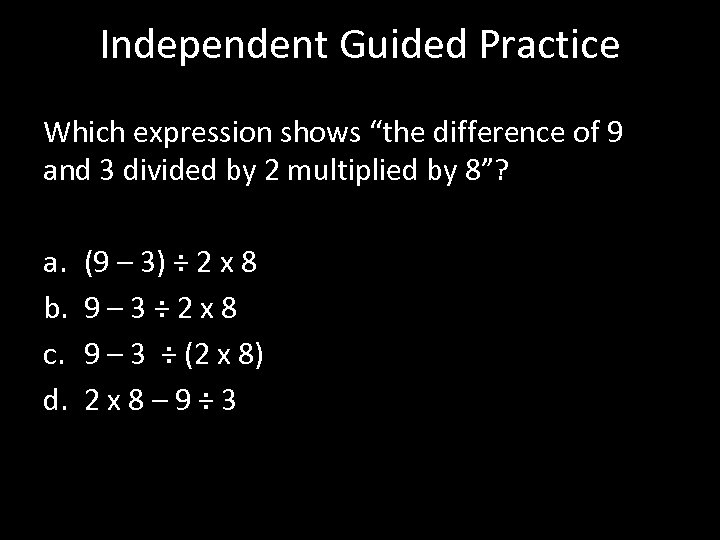 Independent Guided Practice Which expression shows “the difference of 9 and 3 divided by