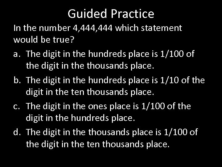 Guided Practice In the number 4, 444 which statement would be true? a. The