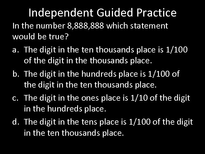 Independent Guided Practice In the number 8, 888 which statement would be true? a.