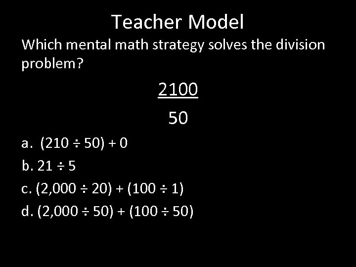 Teacher Model Which mental math strategy solves the division problem? 2100 50 a. (210