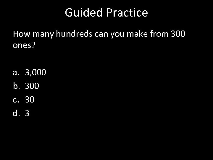Guided Practice How many hundreds can you make from 300 ones? a. b. c.