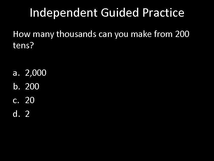 Independent Guided Practice How many thousands can you make from 200 tens? a. b.