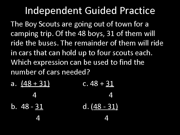 Independent Guided Practice The Boy Scouts are going out of town for a camping