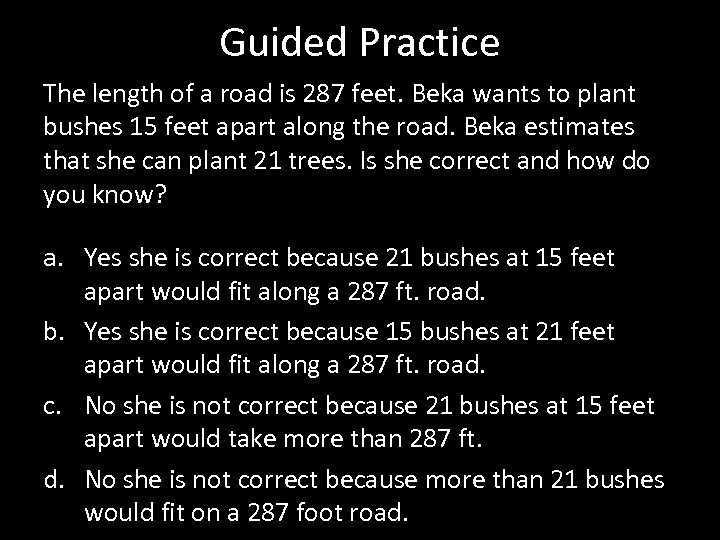 Guided Practice The length of a road is 287 feet. Beka wants to plant