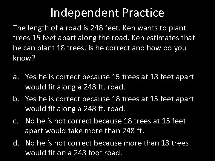 Independent Practice The length of a road is 248 feet. Ken wants to plant