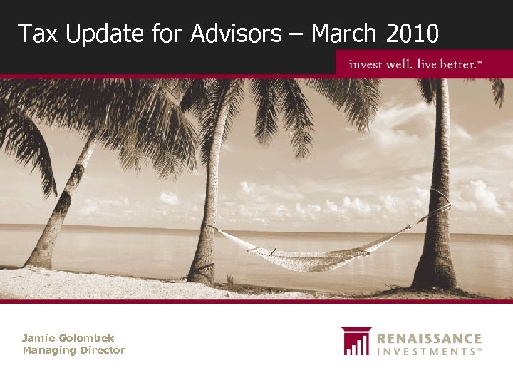 Tax Update for Advisors – March 2010 Jamie Golombek Managing Director 