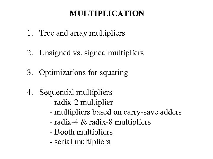 MULTIPLICATION 1. Tree and array multipliers 2. Unsigned vs. signed multipliers 3. Optimizations for