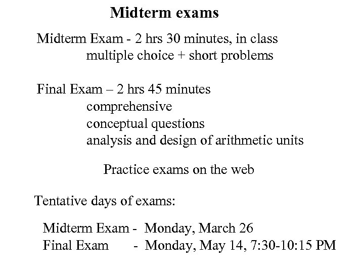 Midterm exams Midterm Exam - 2 hrs 30 minutes, in class multiple choice +