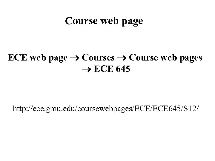 Course web page ECE web page Courses Course web pages ECE 645 http: //ece.