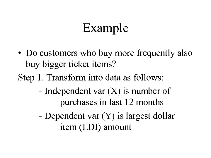 Example • Do customers who buy more frequently also buy bigger ticket items? Step