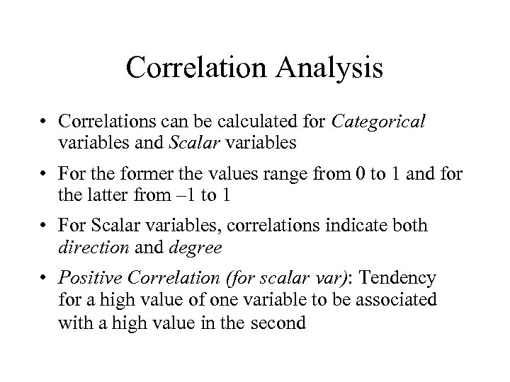 Correlation Analysis • Correlations can be calculated for Categorical variables and Scalar variables •
