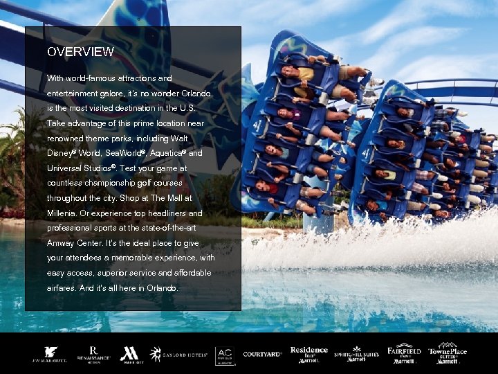 OVERVIEW With world-famous attractions and entertainment galore, it’s no wonder Orlando is the most