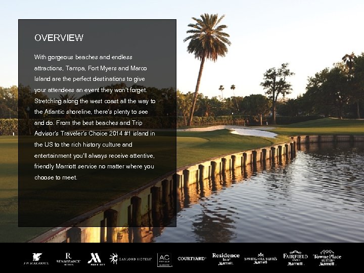 OVERVIEW With gorgeous beaches and endless attractions, Tampa, Fort Myers and Marco Island are