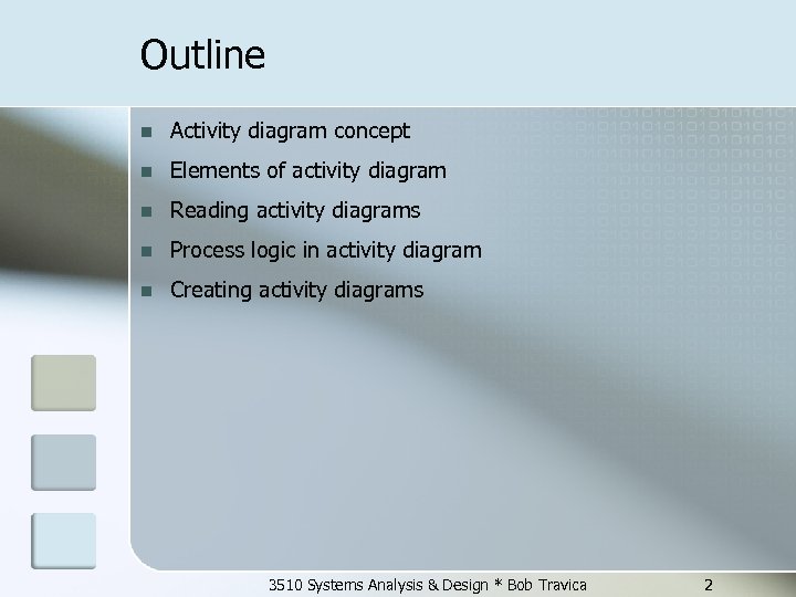 Outline n Activity diagram concept n Elements of activity diagram n Reading activity diagrams