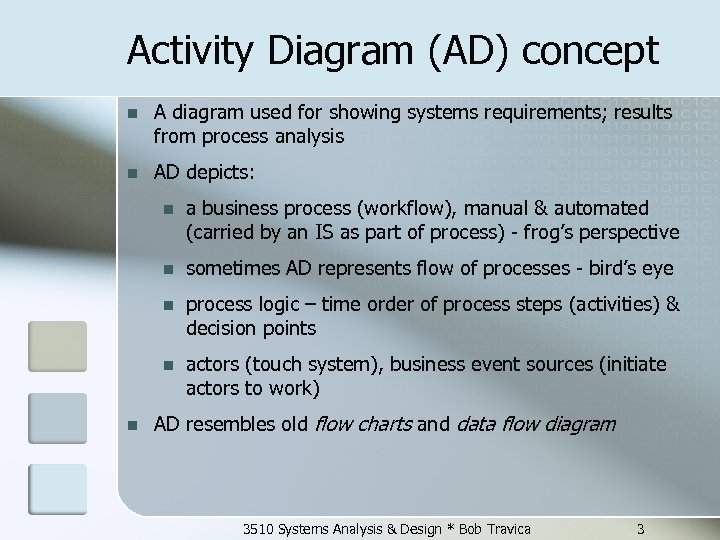 Activity Diagram (AD) concept n A diagram used for showing systems requirements; results from