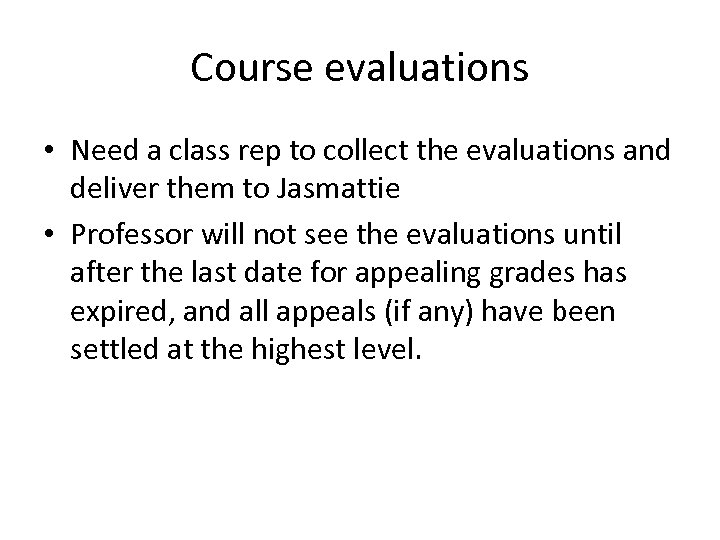 Course evaluations • Need a class rep to collect the evaluations and deliver them