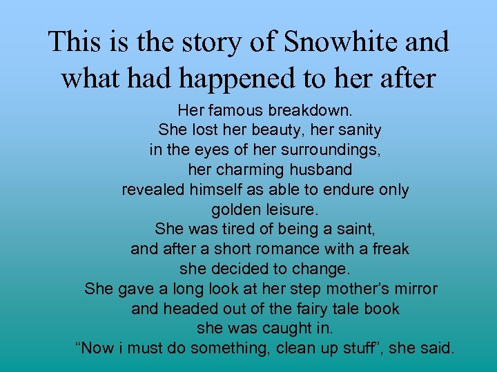 This is the story of Snowhite and what had happened to her after Her