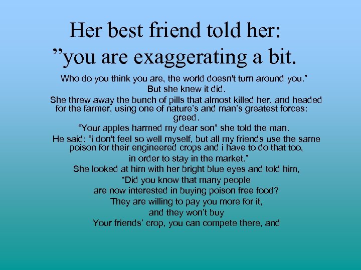 Her best friend told her: ”you are exaggerating a bit. Who do you think