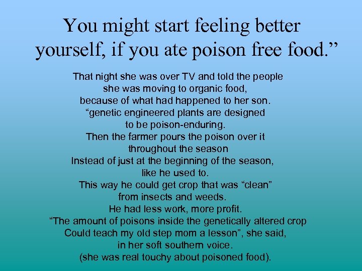 You might start feeling better yourself, if you ate poison free food. ” That