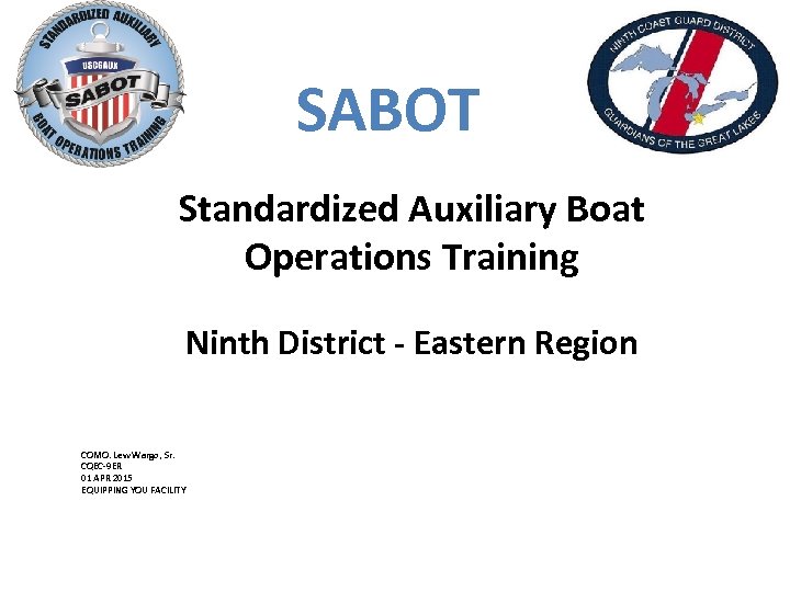 SABOT Standardized Auxiliary Boat Operations Training Ninth District - Eastern Region COMO. Lew Wargo,
