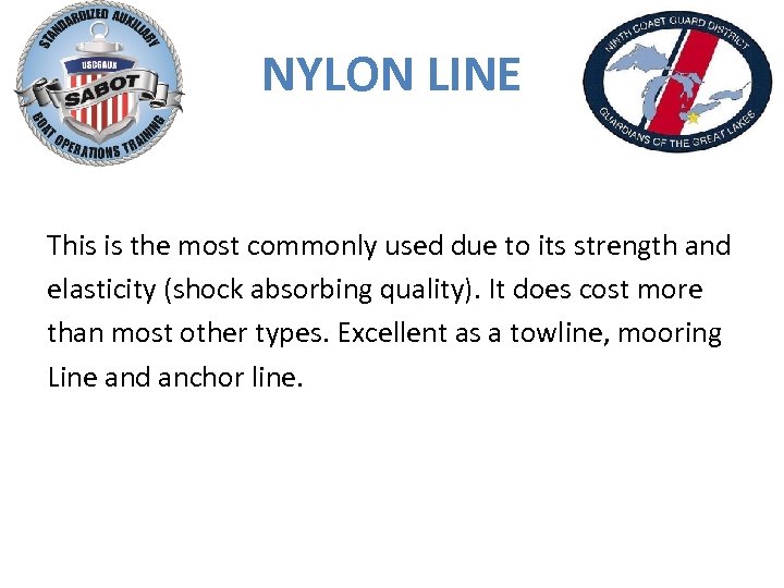 NYLON LINE This is the most commonly used due to its strength and elasticity