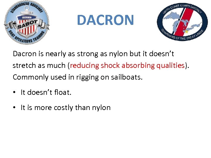 DACRON Dacron is nearly as strong as nylon but it doesn’t stretch as much