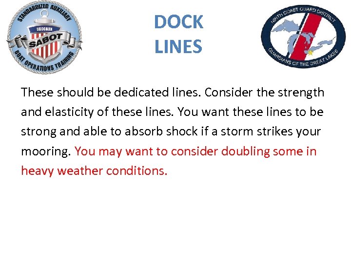 DOCK LINES These should be dedicated lines. Consider the strength and elasticity of these