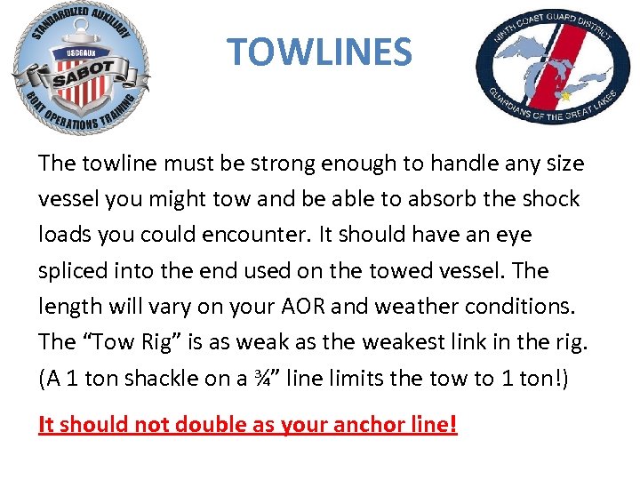 TOWLINES The towline must be strong enough to handle any size vessel you might