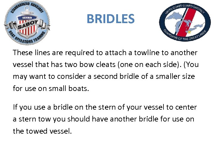 BRIDLES These lines are required to attach a towline to another vessel that has