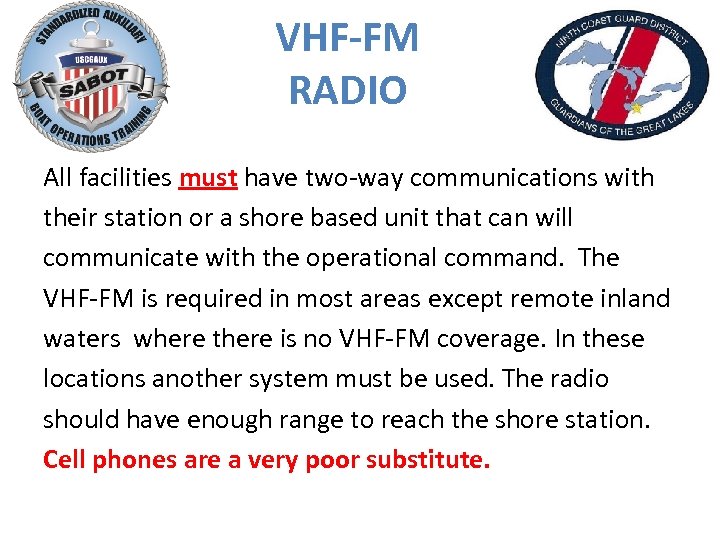VHF-FM RADIO All facilities must have two-way communications with their station or a shore