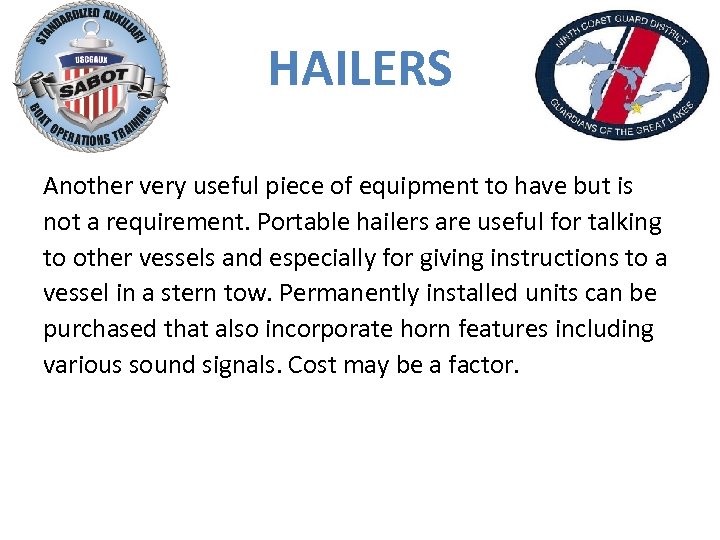 HAILERS Another very useful piece of equipment to have but is not a requirement.