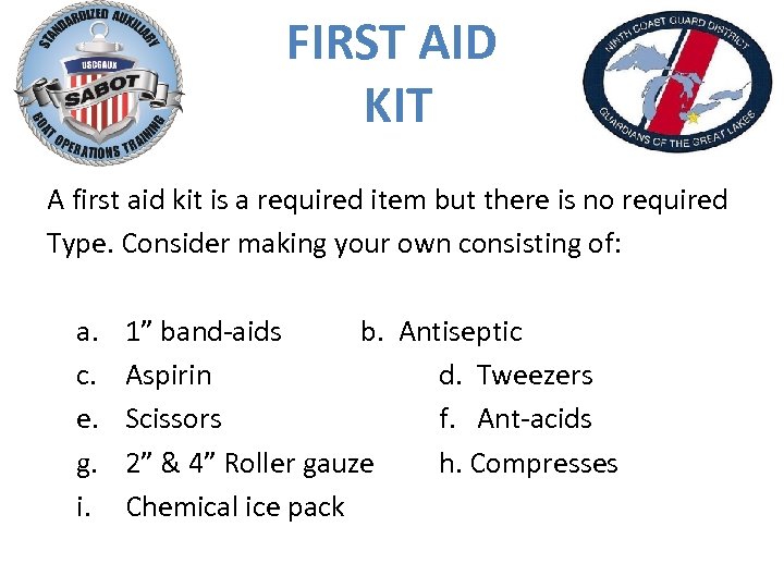 FIRST AID KIT A first aid kit is a required item but there is