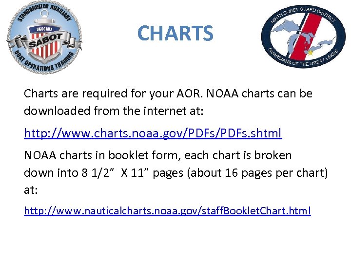 CHARTS Charts are required for your AOR. NOAA charts can be downloaded from the