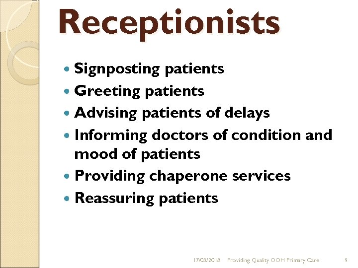Receptionists Signposting patients Greeting patients Advising patients of delays Informing doctors of condition and