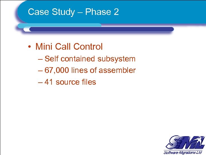 Case Study – Phase 2 • Mini Call Control – Self contained subsystem –